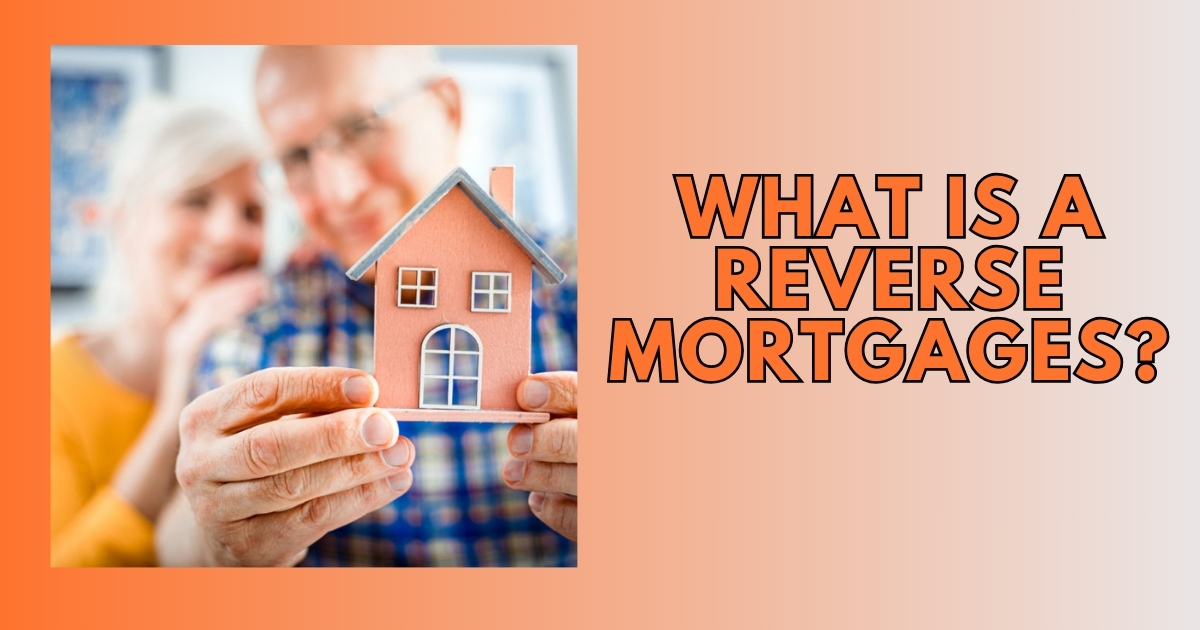 What is a Reverse Mortgage?