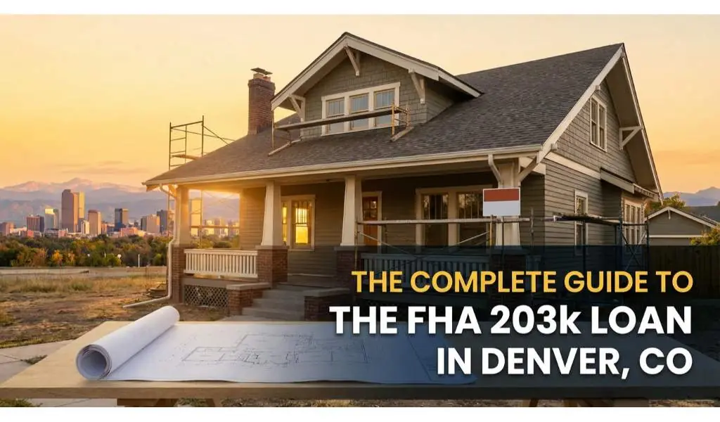 The Complete Guide to the FHA 203k Loan in Denver, CO